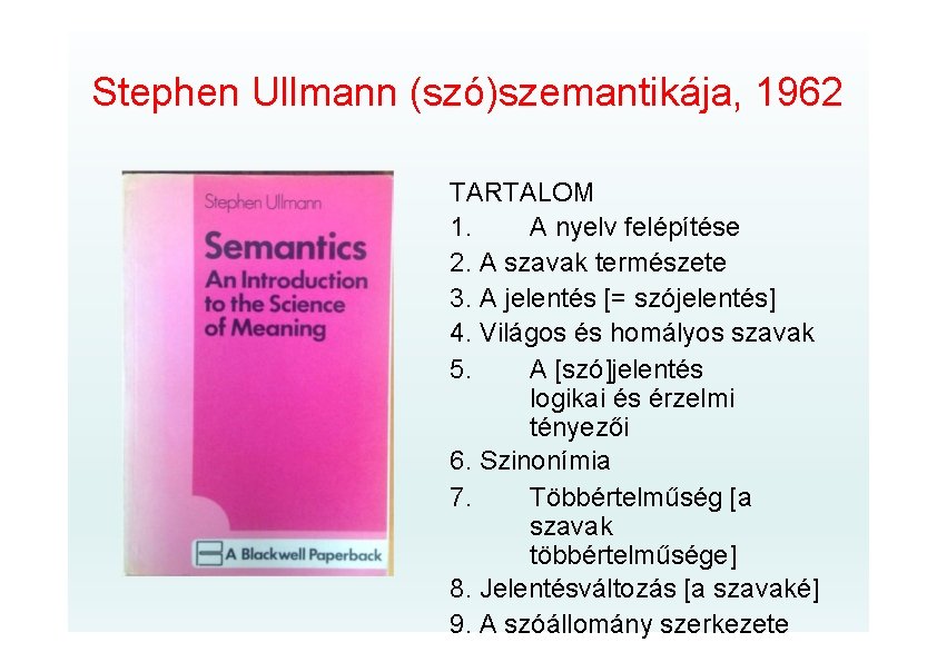 Stephen Ullmann (szó)szemantikája, 1962 TARTALOM 1. A nyelv felépítése 2. A szavak természete 3.