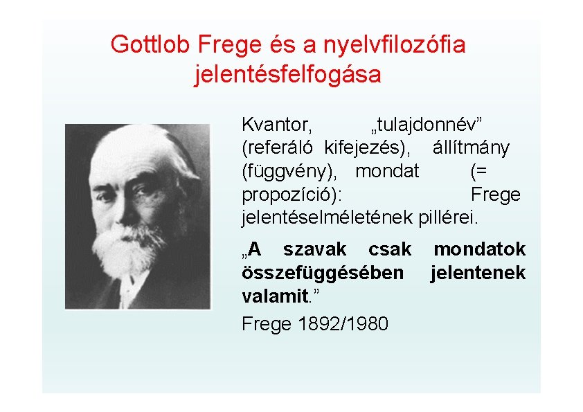 Gottlob Frege és a nyelvfilozófia jelentésfelfogása Kvantor, „tulajdonnév” (referáló kifejezés), állítmány (függvény), mondat (=