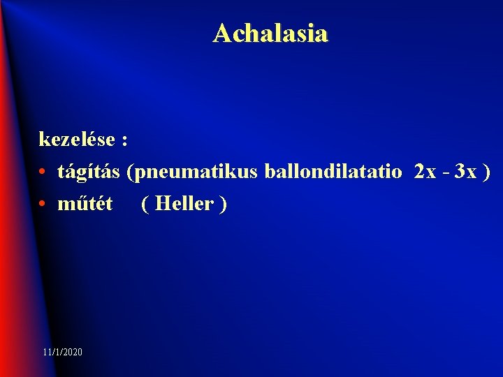 Achalasia kezelése : • tágítás (pneumatikus ballondilatatio 2 x - 3 x ) •