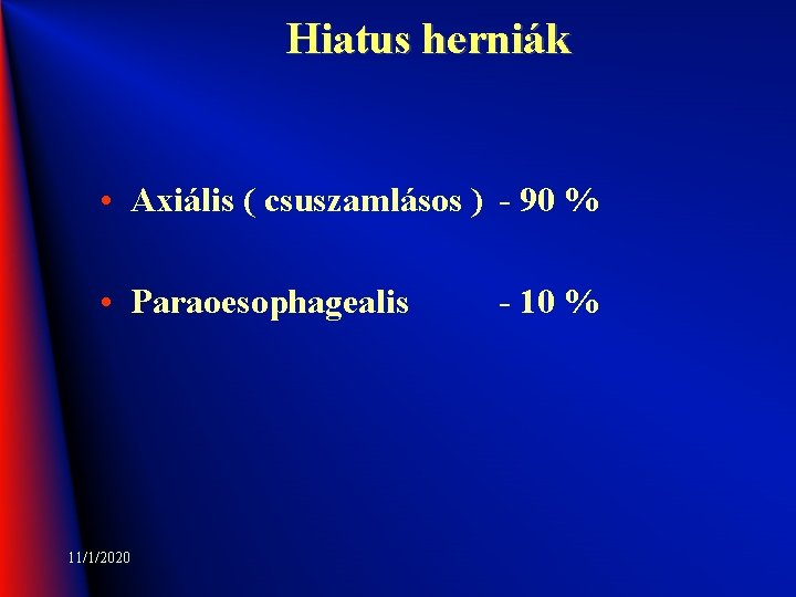 Hiatus herniák • Axiális ( csuszamlásos ) - 90 % • Paraoesophagealis 11/1/2020 -