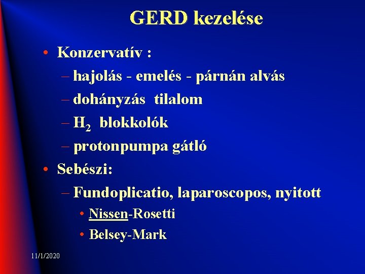 GERD kezelése • Konzervatív : – hajolás - emelés - párnán alvás – dohányzás