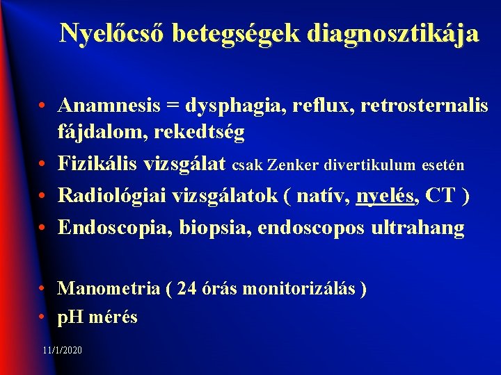 Nyelőcső betegségek diagnosztikája • Anamnesis = dysphagia, reflux, retrosternalis fájdalom, rekedtség • Fizikális vizsgálat