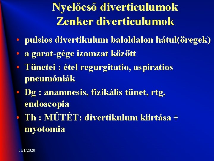 Nyelőcső diverticulumok Zenker diverticulumok • pulsios divertikulum baloldalon hátul(öregek) • a garat-gége izomzat között