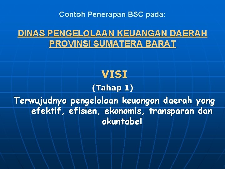 Contoh Penerapan BSC pada: DINAS PENGELOLAAN KEUANGAN DAERAH PROVINSI SUMATERA BARAT VISI (Tahap 1)