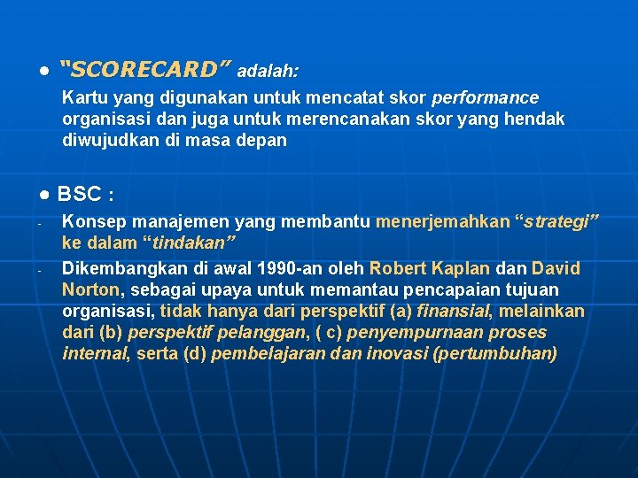 ● “SCORECARD” adalah: Kartu yang digunakan untuk mencatat skor performance organisasi dan juga untuk