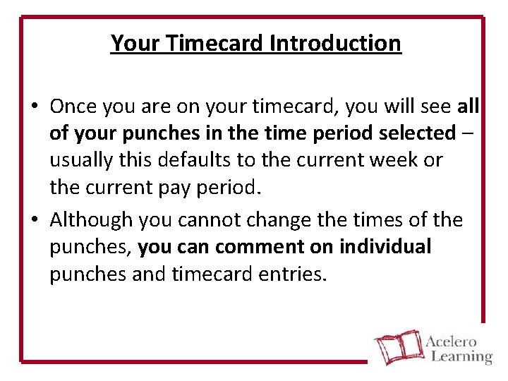 Your Timecard Introduction • Once you are on your timecard, you will see all