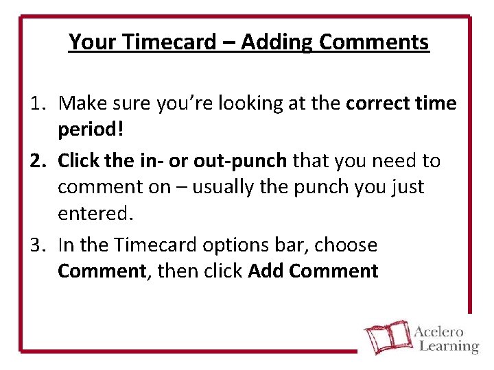Your Timecard – Adding Comments 1. Make sure you’re looking at the correct time