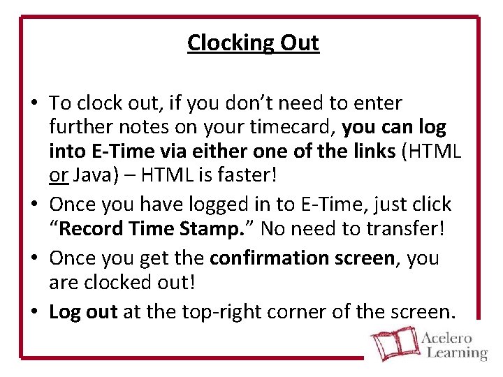 Clocking Out • To clock out, if you don’t need to enter further notes