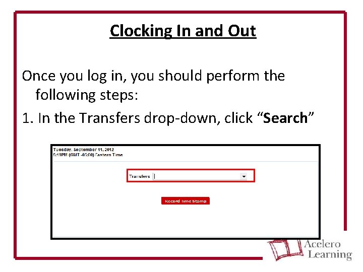 Clocking In and Out Once you log in, you should perform the following steps: