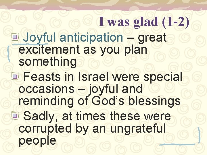 I was glad (1 -2) Joyful anticipation – great excitement as you plan something