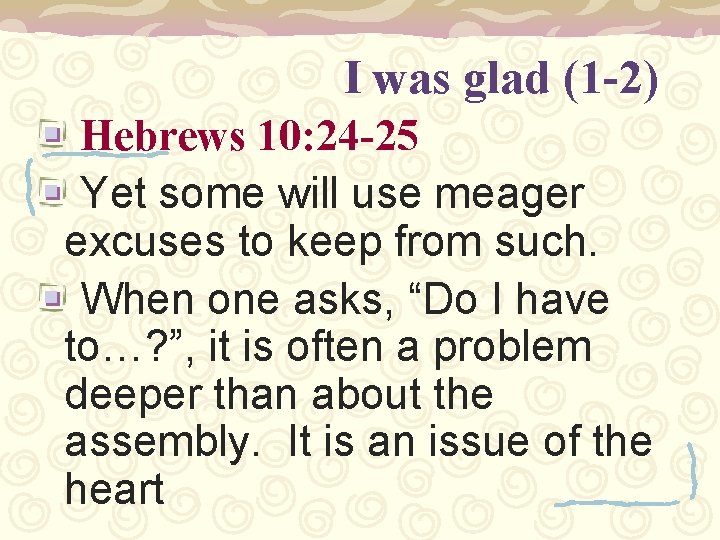 I was glad (1 -2) Hebrews 10: 24 -25 Yet some will use meager