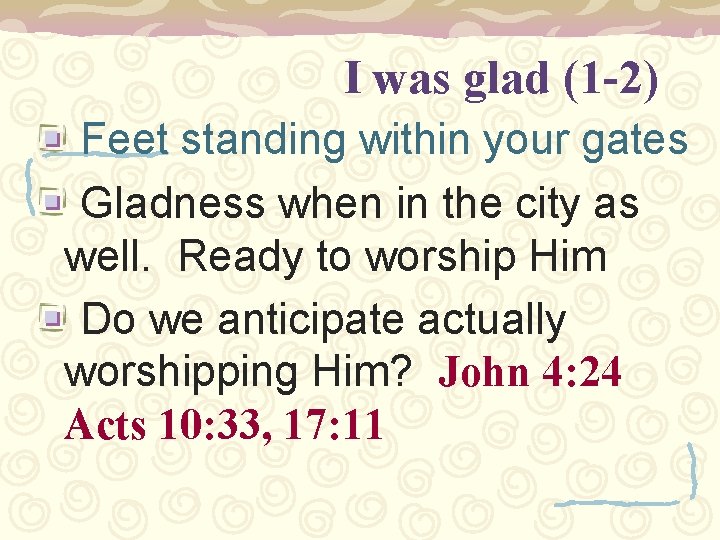 I was glad (1 -2) Feet standing within your gates Gladness when in the