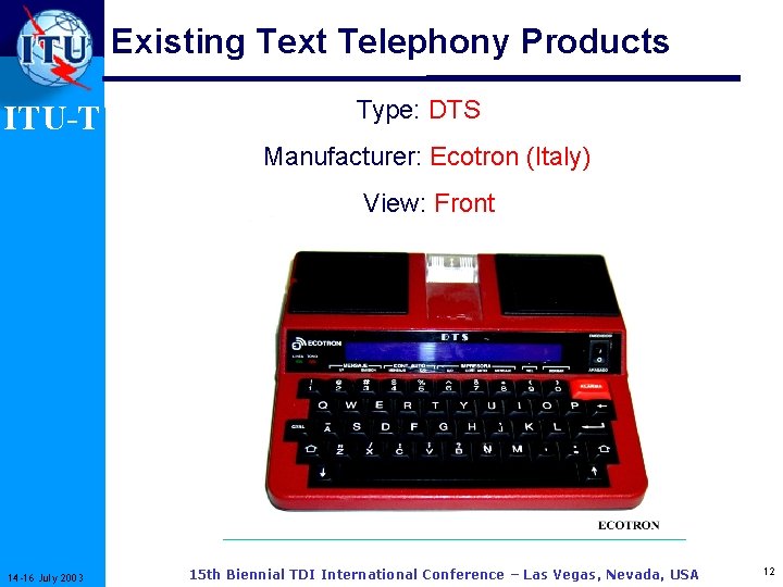 Existing Text Telephony Products ITU-T Type: DTS Manufacturer: Ecotron (Italy) View: Front 14 -16