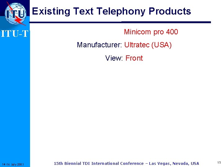 Existing Text Telephony Products ITU-T Type: Minicom pro 400 Manufacturer: Ultratec (USA) View: Front