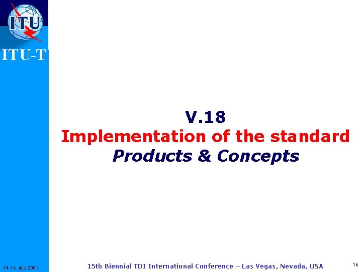 ITU-T V. 18 Implementation of the standard Products & Concepts 14 -16 July 2003