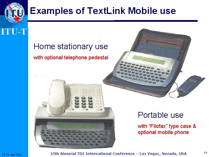 Examples of Text. Link Mobile use ITU-T Home stationary use with optional telephone pedestal