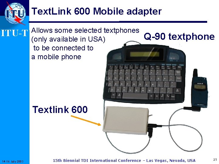 Text. Link 600 Mobile adapter ITU-T Allows some selected textphones (only available in USA)