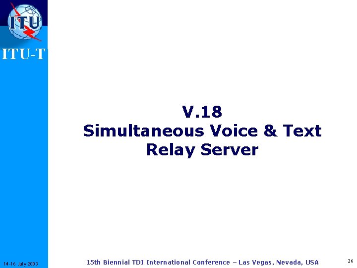 ITU-T V. 18 Simultaneous Voice & Text Relay Server 14 -16 July 2003 15