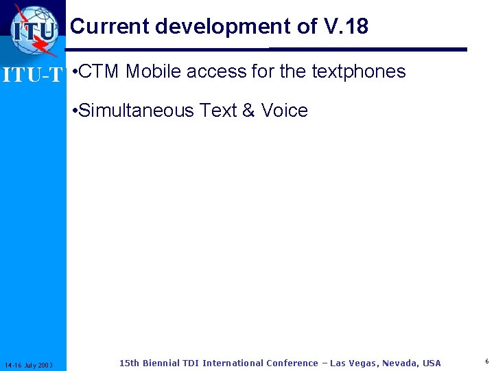 Current development of V. 18 ITU-T • CTM Mobile access for the textphones •