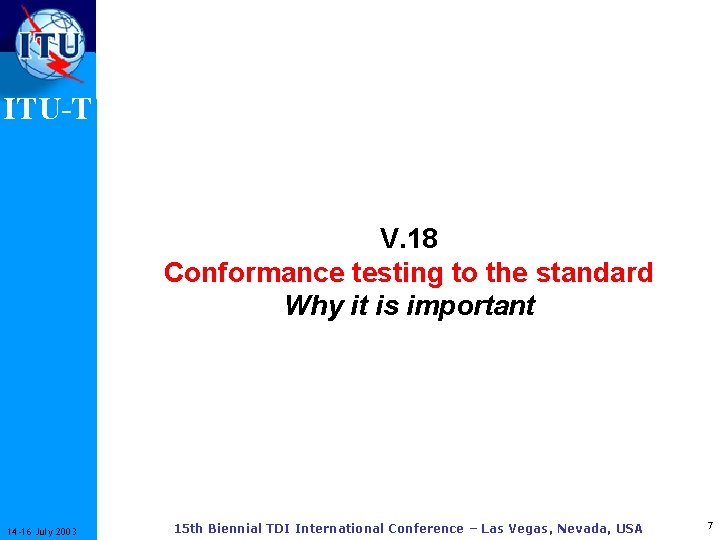 ITU-T V. 18 Conformance testing to the standard Why it is important 14 -16