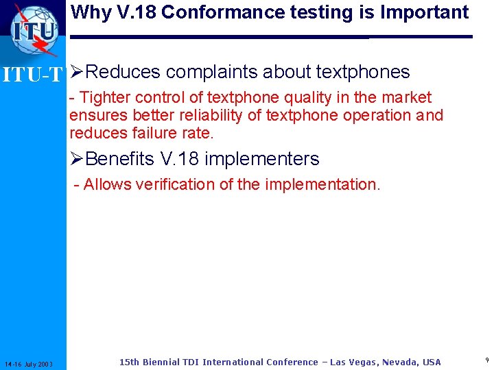 Why V. 18 Conformance testing is Important ITU-T ØReduces complaints about textphones - Tighter