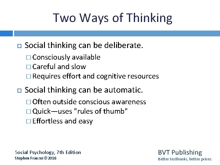 Two Ways of Thinking Social thinking can be deliberate. � Consciously available � Careful