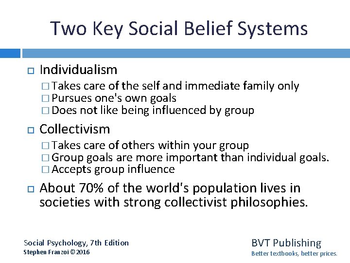 Two Key Social Belief Systems Individualism � Takes care of the self and immediate