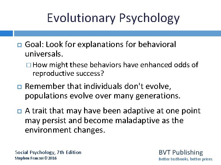 Evolutionary Psychology Goal: Look for explanations for behavioral universals. � How might these behaviors