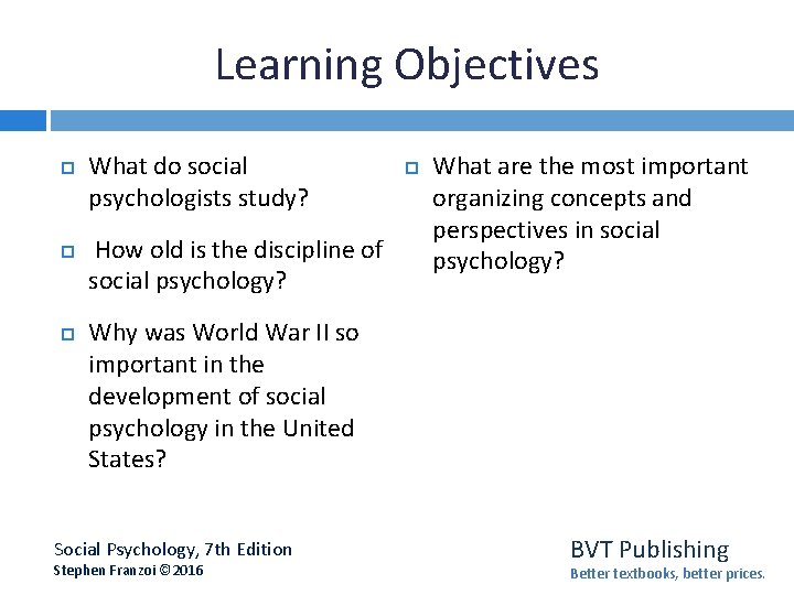 Learning Objectives What do social psychologists study? How old is the discipline of social