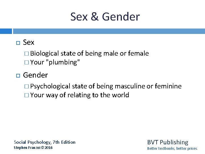Sex & Gender Sex � Biological state of being male or female � Your
