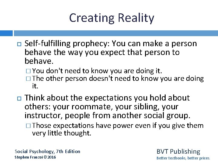 Creating Reality Self-fulfilling prophecy: You can make a person behave the way you expect