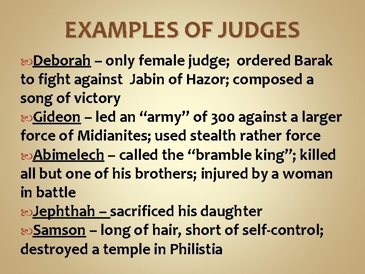 EXAMPLES OF JUDGES Deborah – only female judge; ordered Barak to fight against Jabin