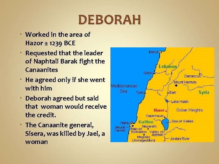 DEBORAH Worked in the area of Hazor ± 1239 BCE Requested that the leader