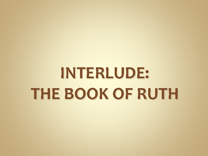 INTERLUDE: THE BOOK OF RUTH 