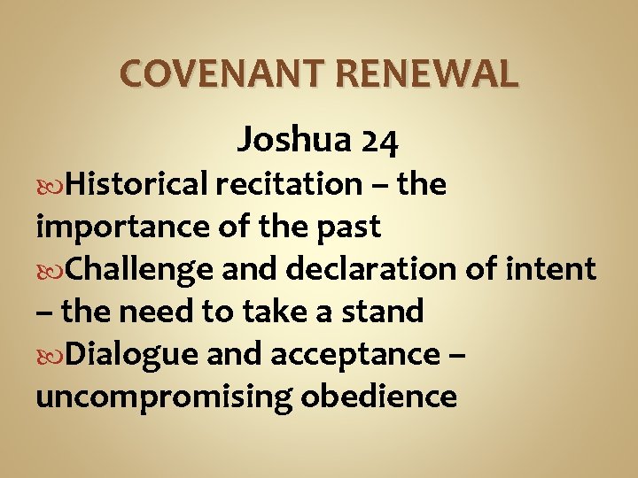 COVENANT RENEWAL Joshua 24 Historical recitation – the importance of the past Challenge and