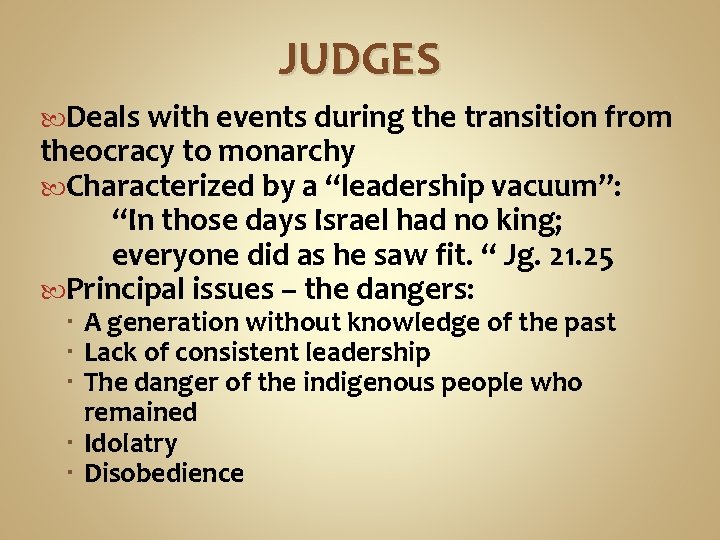 JUDGES Deals with events during the transition from theocracy to monarchy Characterized by a
