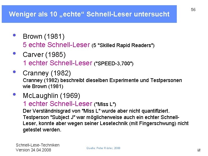 Weniger als 10 „echte“ Schnell-Leser untersucht • • Brown (1981) 5 echte Schnell-Leser (5