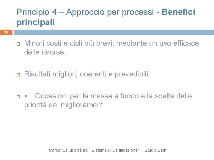 Principio 4 – Approccio per processi - Benefici principali 19 Minori costi e cicli