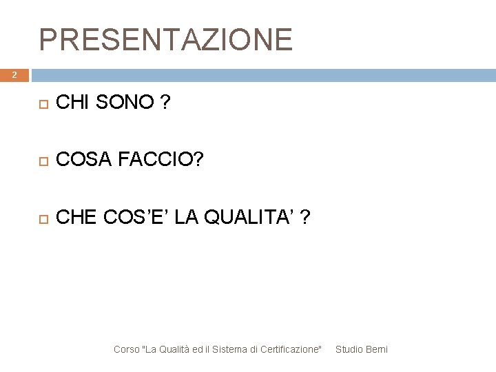 PRESENTAZIONE 2 CHI SONO ? COSA FACCIO? CHE COS’E’ LA QUALITA’ ? Corso "La