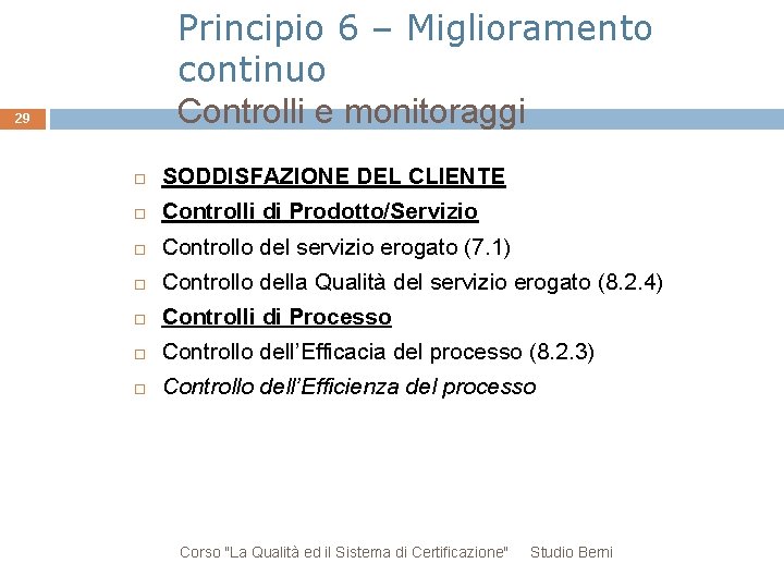 Principio 6 – Miglioramento continuo Controlli e monitoraggi 29 SODDISFAZIONE DEL CLIENTE Controlli di