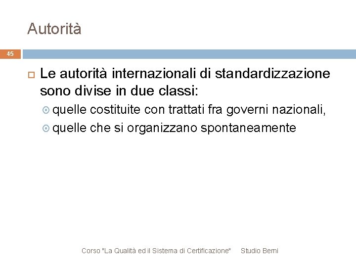 Autorità 45 Le autorità internazionali di standardizzazione sono divise in due classi: quelle costituite