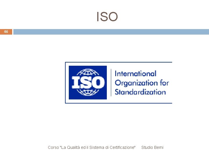 ISO 46 Corso "La Qualità ed il Sistema di Certificazione" Studio Berni 
