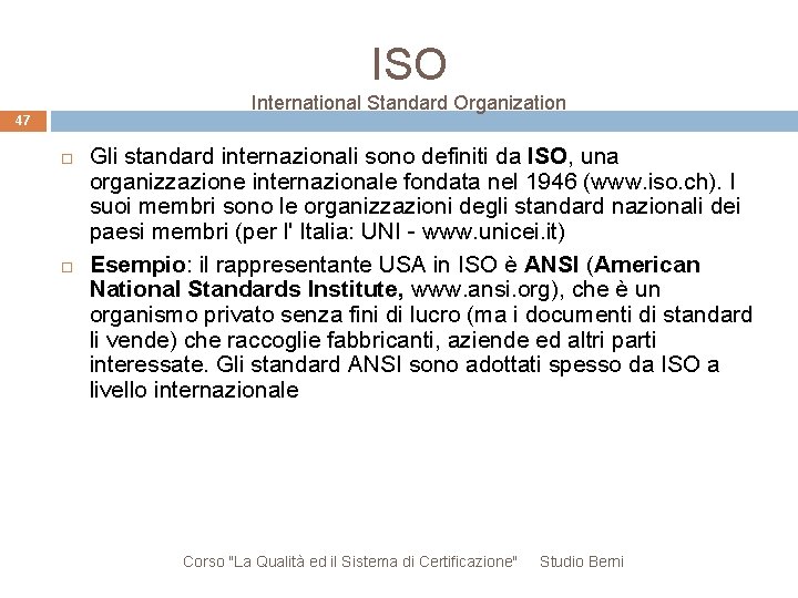 ISO International Standard Organization 47 Gli standard internazionali sono definiti da ISO, una organizzazione