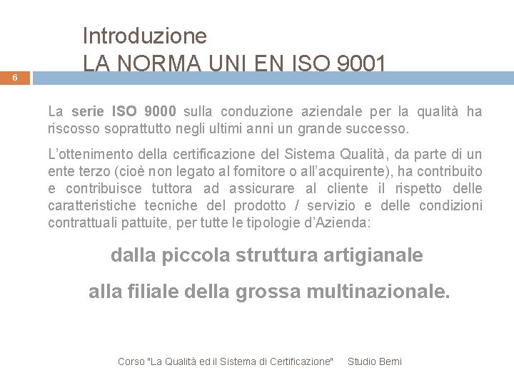 6 Introduzione LA NORMA UNI EN ISO 9001 La serie ISO 9000 sulla conduzione