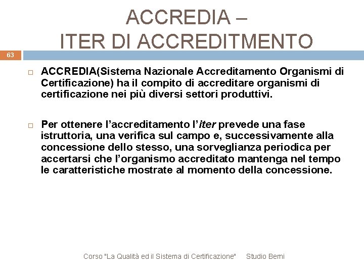 ACCREDIA – ITER DI ACCREDITMENTO 63 ACCREDIA(Sistema Nazionale Accreditamento Organismi di Certificazione) ha il