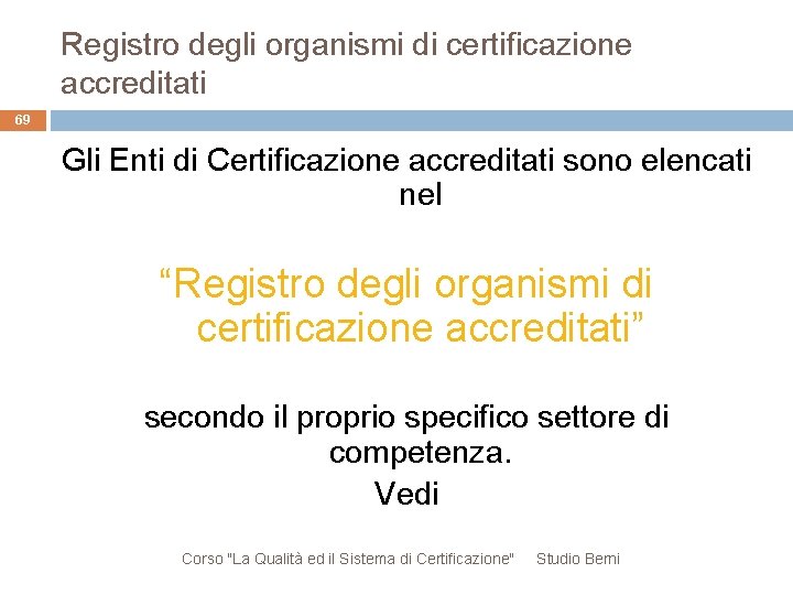 Registro degli organismi di certificazione accreditati 69 Gli Enti di Certificazione accreditati sono elencati