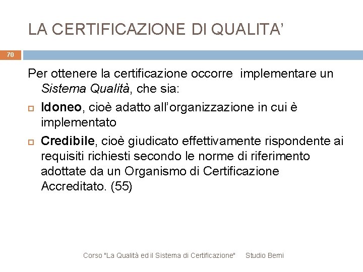 LA CERTIFICAZIONE DI QUALITA’ 70 Per ottenere la certificazione occorre implementare un Sistema Qualità,