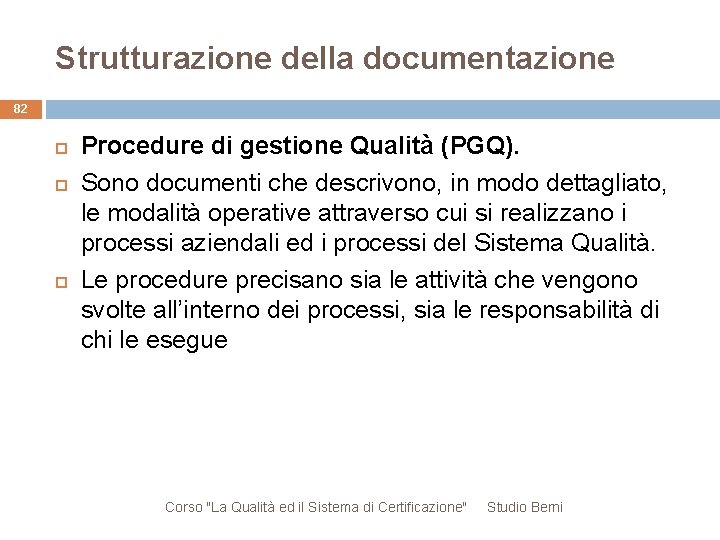 Strutturazione della documentazione 82 Procedure di gestione Qualità (PGQ). Sono documenti che descrivono, in