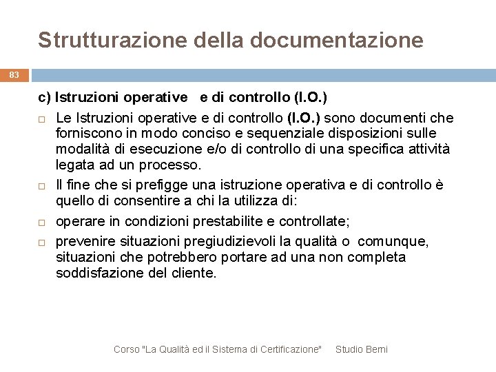 Strutturazione della documentazione 83 c) Istruzioni operative e di controllo (I. O. ) Le