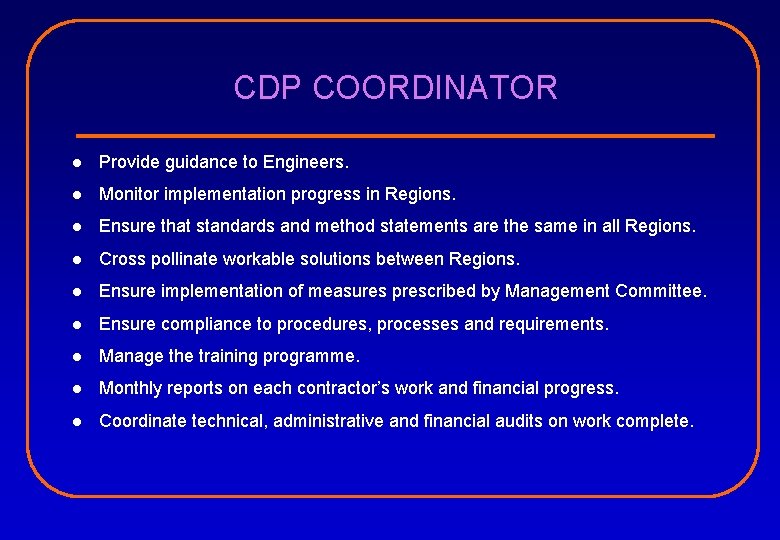 CDP COORDINATOR l Provide guidance to Engineers. l Monitor implementation progress in Regions. l